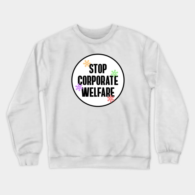 Stop Corporate Welfare - End Tax Breaks Crewneck Sweatshirt by Football from the Left